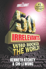 Title: 50 Irrelevants Who Rocked The World!, Author: Chi-Li Wong