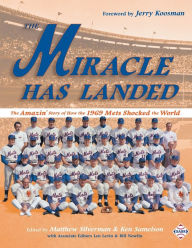 Title: The Miracle Has Landed: The Amazin' Story of How the 1969 Mets Shocked the World, Author: Matthew Silverman