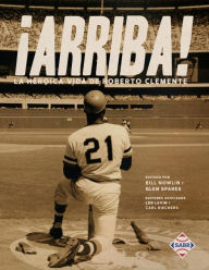 Title: ¡Arriba! La heroica vida de Roberto Clemente, Author: Tony S. Oliver Díaz