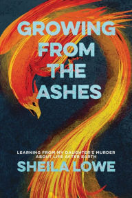 Title: Growing From the Ashes, Author: Sheila Lowe