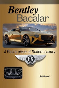 Title: Bentley Bacalar: A Masterpiece of Modern Luxury, Author: Todd Bandel