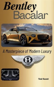 Title: Bentley Bacalar: A Masterpiece of Modern Luxury, Author: Todd Bandel