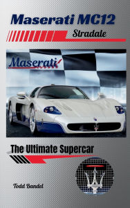 Title: Maserati MC12 Stradale: The Ultimate Supercar, Author: Todd Bandel