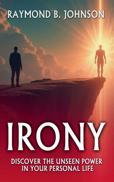 Irony: Discover The Unseen Power in Your Personal Life