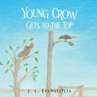 Title: Young Crow Gets to the Top, Author: J L Evangelista