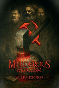 Title: Murderous Marxism, Author: William Johnson