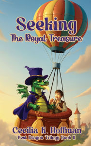 Title: Seeking The Royal Treasure: Best Dragon Trilogy Book II, Author: Cecilia K. Hoffman