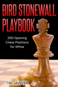 Title: Bird Stonewall Playbook: 200 Opening Chess Positions for White, Author: Tim Sawyer