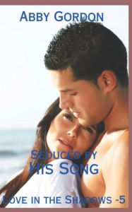 Title: Seduced by His Song, Author: Abby Gordon