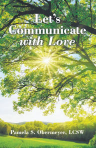 Title: Let'S Communicate with Love, Author: Pamela S. Obermeyer LCSW