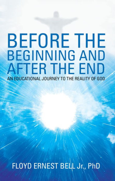 Before the Beginning and After the End: An Educational Journey to the Reality of God