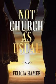 Title: Not Church as Usual, Author: Felicia Hamer