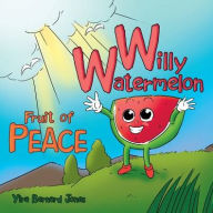 Title: Willy Watermelon: Fruit of Peace, Author: Yira Bernard Jones