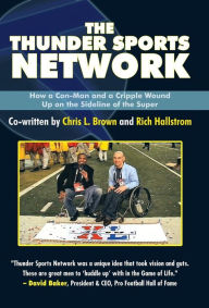 Title: The Thunder Sports Network: How a Con-Man and a Cripple Wound up on the Sideline of the Super, Author: Co-Written Chris L Brown