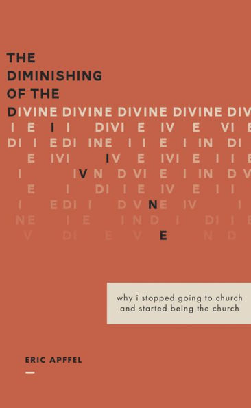 The Diminishing of the Divine: Why I Stopped Going to Church and Started Being the Church