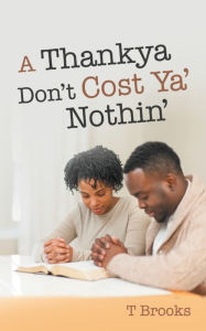 Title: A Thankya Don'T Cost Ya' Nothin', Author: T Brooks