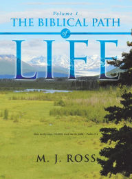 Title: The Biblical Path of Life: Volume 1, Author: M. J. Ross