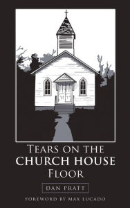 Title: Tears on the Church House Floor, Author: Dan Pratt