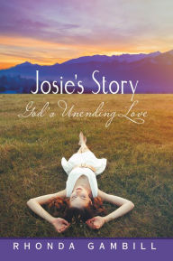 Title: Josie'S Story: God'S Unending Love, Author: Rhonda Gambill