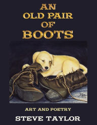 Title: An Old Pair of Boots: Art and Poetry, Author: Steve Taylor