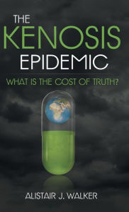 Title: The Kenosis Epidemic: What Is the Cost of Truth?, Author: Alistair J. Walker