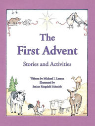 Title: The First Advent: Stories and Activities, Author: Michael J. Larson