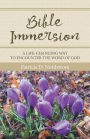 Bible Immersion: A Life-Changing Way to Encounter the Word of God