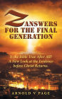 Z: Answers for the Final Generation: Is the Bible True After All? A New Look at the Evidence before Christ Returns.