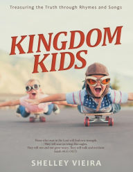 Title: Kingdom Kids: Treasuring the Truth Through Rhymes and Songs, Author: Shelley Vieira