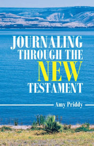 Title: Journaling Through the New Testament, Author: Amy Priddy