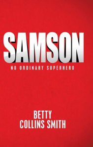 Title: Samson: No Ordinary Superhero, Author: Betty Collins Smith