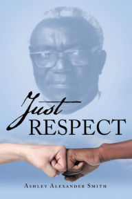 Title: Just Respect, Author: Ashley Alexander Smith