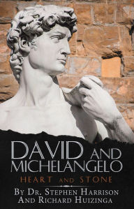 Title: David and Michelangelo: Heart and Stone, Author: Dr. Stephen Harrison