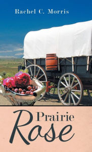 Title: Prairie Rose, Author: Rachel C. Morris