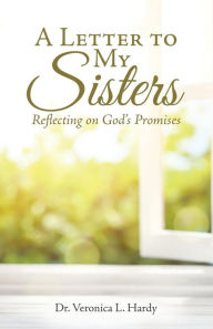 Title: A Letter to My Sisters: Reflecting on God's Promises, Author: Veronica L Hardy