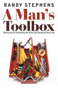 Title: A Man's Toolbox: Resources for Becoming the Man God Designed You to Be, Author: Randy Stephens
