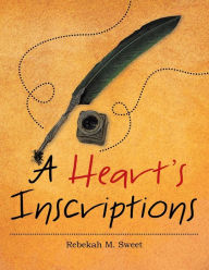 Title: A Heart's Inscriptions, Author: Rebekah M Sweet
