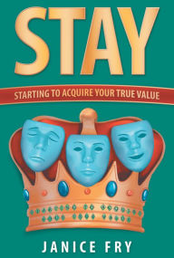 Title: Stay: Starting to Acquire Your True Value, Author: Janice Fry