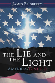 Title: The Lie and the Light: America/Divided, Author: James Ellsberry