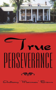 Title: True Perseverance, Author: Anthony Brown