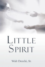 Title: Little Spirit, Author: Walt Deecki Sr.