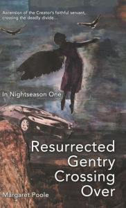 Title: Resurrected Gentry Crossing Over: In Nightseason One, Author: Margaret Poole