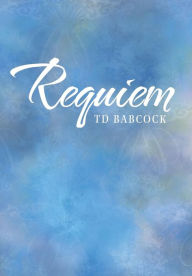 Title: Requiem, Author: TD Babcock
