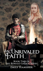 Title: An Unrivaled Faith: Book Two of the Romalo Legacy Series, Author: Emily Hamsher