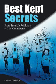 Title: Best Kept Secrets: From Invisible Walk-Ons to Life Champions, Author: Charles Thomas Jr.