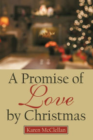 Title: A Promise of Love by Christmas, Author: Karen McClellan