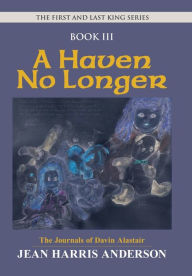 Title: A Haven No Longer: The First and Last King Series, Author: Jean Harris Anderson