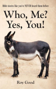 Title: Who, Me? Yes, You!: Bible Stories Like You've Never Heard Them Before, Author: Roy Good