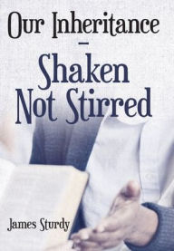Title: Our Inheritance - Shaken Not Stirred, Author: James Sturdy