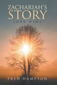 Title: Zachariah's Story: Love Wins, Author: Fred Hampton